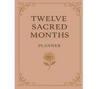 Twelve Sacred Months: A Monthly Planner for Women with Prompts for Self-Reflection, Goal Setting, and Personal Growth: An Undated Guided Journal for Self-Discovery, Goal Setting, and Personal Balance
