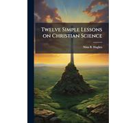 Twelve Simple Lessons on Christian Science