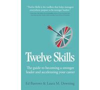 Twelve Skills: The guide to becoming a stronger leader and accelerating your career