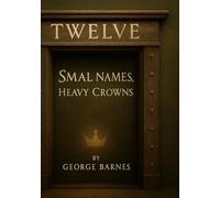 TWELVE Small Names, Heavy Crowns: A Formation Book on the Character of the Twelve