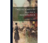 Twelve Songs By Maurice Maeterlinck