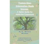 Twelve Step Integration Made Simple: A Quick Guide for Addiction Counselors