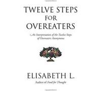 Twelve Steps for Overeaters Elisabeth L. (Auteur)