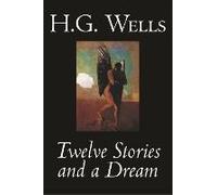 Twelve Stories And A Dream By H. G. Wells, Science Fiction, Short Stories