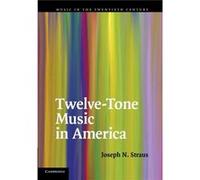 Twelve-Tone Music In America (Music In The Twentieth Century) (Paperback) Joseph N Straus, (Auteur)