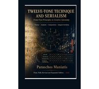 Twelve-Tone Technique and Serialism: From First Principles to Creative Autonomy - Theory, Analysis, Composition, Integral Serialism