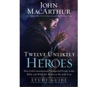 Twelve unlikely heroes study guide - [Version Originale] John Macarthur (Auteur)