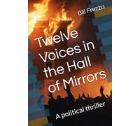 Twelve Voices in the Hall of Mirrors: A political thriller