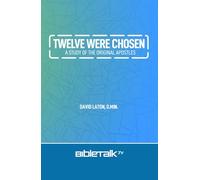 Twelve Were Chosen: A Study of the Original Apostles