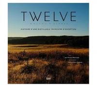 Twelve Whisky D'aubrac - Histoire D'une Distillerie Française D'exception