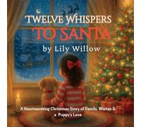 Twelve Whispers to Santa: A Heartwarming Christmas Story of Family, Wishes & a Puppy's Love
