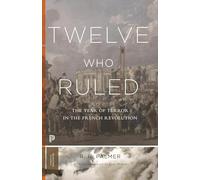 Twelve Who Ruled: The Year of Terror in the French Revolution (Princeton Classics) - [Livre en VO] R R Palmer, Isser Woloch (Auteur)