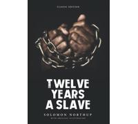 Twelve Years a Slave: by Solomon Northup with Original Illustrations