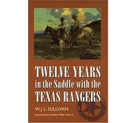 Twelve Years In The Saddle With The Texas Rangers