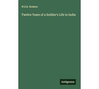 Twelve Years of a Soldier's Life in India