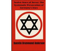 Twelve Years of Terror: The Systematic Persecution of Germany's Jews