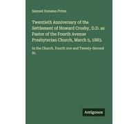 Twentieth Anniversary of the Settlement of Howard Crosby, D.D. as Pastor of the Fourth Avenue Presbyterian Church, March 5, 1883.: In the Church, Fourth Ave and Twenty-Second St.