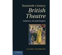 Twentieth-Century British Theatre - [Version Originale] Claire Cochrane (Auteur)