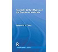 Twentieth Century Music and the Sociology of Modern Culture Eduardo De La Fuente (Auteur)