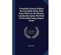Twentieth Century Palace; The Piccadilly Hotel; With Some Notes On The History, Landmarks & Worthies Of Piccadilly & Regent Street