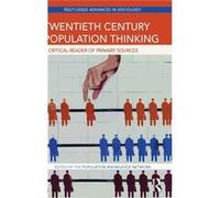 Twentieth Century Population Thinking: A Critical Reader Of Primary Sources (Routledge Advances In Sociology) (Hardcover) Population Knowledge Network, (Auteur)