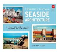 Twentieth-Century Seaside Architecture Kathryn Ferry (Auteur)