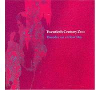 Twentieth Century Zoo - Thunder on a Clear Day