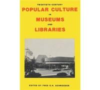TwentiethCentury Popular Culture in Museums and Libraries Fred Schroeder (Auteur)