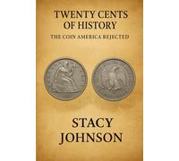 Twenty Cents of History The Coin America Rejected: The Story Behind America’s Failed Twenty Cent Coin