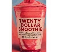 TWENTY-DOLLAR SMOOTHIE: Erewhon, Luxury Groceries, and the New Status of Wellness