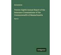Twenty Eighth Annual Report of the Insurance Commissioner of the Commonwealth of Massachusetts: Part II