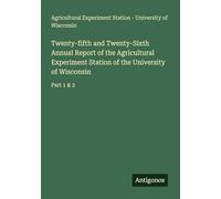 Twenty-fifth and Twenty-Sixth Annual Report of the Agricultural Experiment Station of the University of Wisconsin: Part 1 & 2