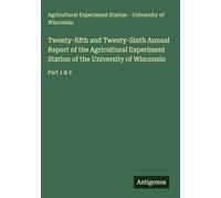 Twenty-fifth and Twenty-Sixth Annual Report of the Agricultural Experiment Station of the University of Wisconsin: Part 1 & 2