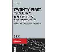 Twenty-First Century Anxieties: Dys/Utopian Spaces And Contexts In Contemporary British Theatre: 32 (Contemporary Drama In English Studies, 32)