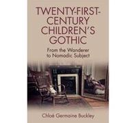Twenty-First-Century Children's Gothic: From the Wanderer to Nomadic Subject - [Version Originale] Inconnu (Auteur)