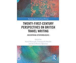 Twenty-First-Century Perspectives on British Travel Writing: Decentring Epistemologies