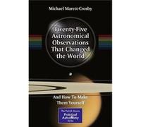 Twenty-Five Astronomical Observations That Changed The World: And How To Make Them Yourself (The Patrick Moore Practical Astronomy Series) (Paperback) Michael Robert Marett - Crosby, (Auteur)