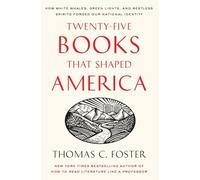 Twenty-five Books That Shaped America: How White Whales, Green Lights, and Restless Spirits Forged Our National Identity