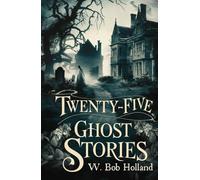 Twenty-Five Ghost Stories: Chilling Tales of Ghosts, Hauntings, and the Supernatural