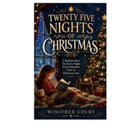 Twenty Five Nights Of Christmas: A Bedtime Story For Every Night From December First To Christmas Day