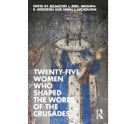 Twenty-Five Women Who Shaped the World of the Crusades