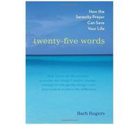Twenty-Five Words: How The Serenity Prayer Can Save Your Life