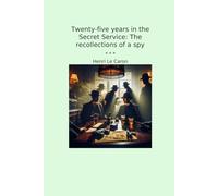 Twenty-five years in the Secret Service: The recollections of a spy