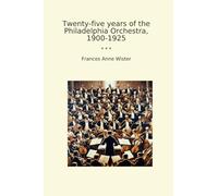 Twenty-five years of the Philadelphia Orchestra, 1900-1925 (Classic Books)