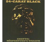 Twenty-Four Carat Black - Ghetto Misfortune's Wealth [Import]