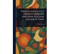 Twenty-Four Little French Dinners And How To Cook And Serve Them