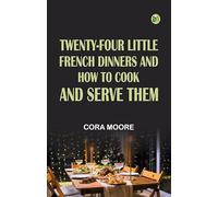 Twenty-four Little French Dinners and How to Cook and Serve Them