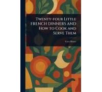 Twenty-Four Little French Dinners And How To Cook And Serve Them