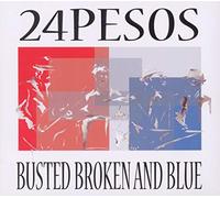 Twenty-Four Pesos - Busted Broken & Blue