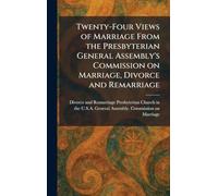 Twenty-Four Views of Marriage From the Presbyterian General Assembly's Commission on Marriage, Divorce and Remarriage